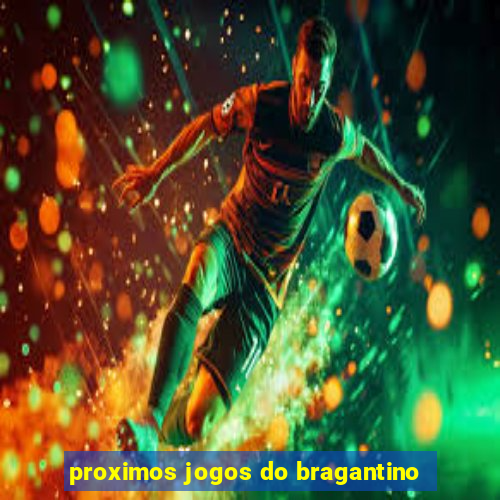 proximos jogos do bragantino